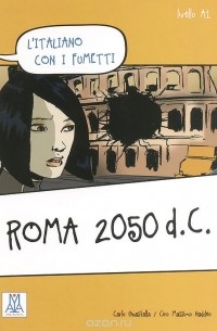  - L'italiano con i fumetti: Roma 2050 d.C.: Livello A1