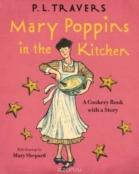 P. L. Travers - Mary Poppins in the Kitchen: A Cookery Book with a Story