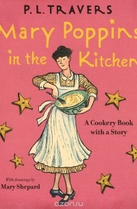 Mary Poppins in the Kitchen: A Cookery Book with a Story