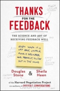  - Thanks for the Feedback: The Science and Art of Receiving Feedback Well