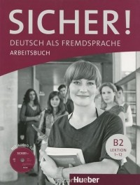  - Sicher! B2: Deutsch als Fremdsprache: Arbeitsbuch: Lektion 1-12 (+ CD)