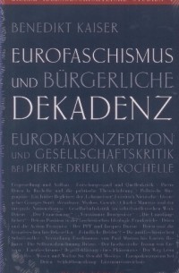 Еврофашизм и буржуазный декаданс. Концепция Европы и критика общества у Пьера Дриё ла Рошеля