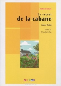 Jeanne Chadet - Le secret de la cabane: Niveau A 1 (+CD)