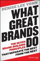 Denise Lee Yohn - What Great Brands Do: The Seven Brand-Building Principles that Separate the Best from the Rest