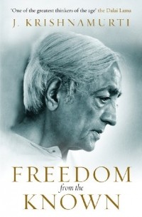 J Krishnamurti - Freedom from the Known