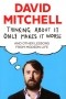 David Mitchell - Thinking About It Only Makes It Worse: And Other Lessons from Modern Life