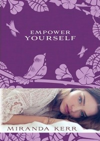 Miranda Kerr - Empower Yourself