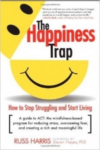 Расс Хэррис - The Happiness Trap: How to Stop Struggling and Start Living: A Guide to ACT