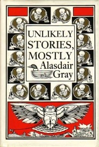 Alasdair Gray - Unlikely Stories, Mostly