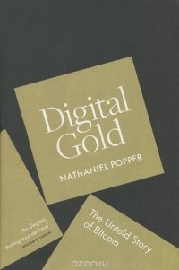 Nathaniel Popper - Digital Gold: The Untold Story of Bitcoin