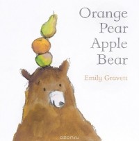 Emily Gravett - Orange Pear Apple Bear