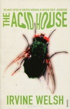 Ирвин Уэлш - The Acid House