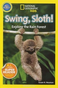 Susan B. Neuman - Swing Sloth!: Explore the Rain Forest