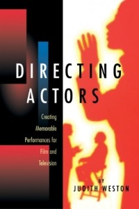 Джудит Уэстон - Directing Actors: Creating Memorable Performances for Film and Television