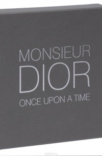 Наташа Фрейзер-Кавассони - Monsieur Dior: Once Upon a Time (подарочное издание)