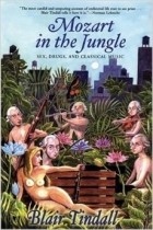 Blair Tindall - Mozart in the Jungle: Sex, Drugs, and Classical Music