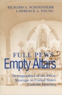  - Full Pews and Empty Altars: Demographics of the Priest Shortage in U.S. Dioceses