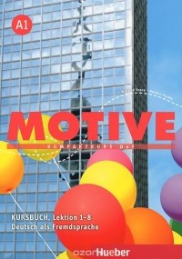  - Motive A1: Kompaktkurs DaF: Kursbuch Lektion 1-8