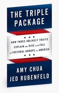  - The Triple Package: How Three Unlikely Traits Explain the Rise and Fall of Cultural Groups in America
