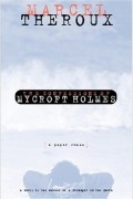 Marcel Theroux - The  Confessions of Mycroft Holmes: A Paper Chase