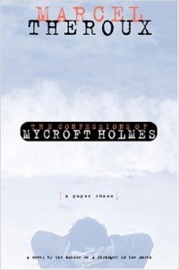 Marcel Theroux - The  Confessions of Mycroft Holmes: A Paper Chase