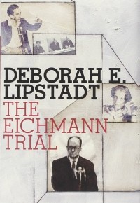 Дебора Эстер Липштадт - The Eichmann Trial (Jewish Encounters)