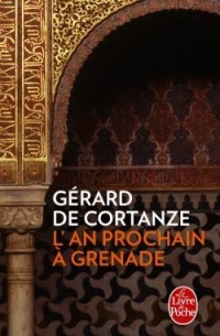 Gérard Cortanze (de) - L'An prochain à Grenade