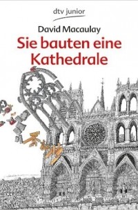 David Macaulay - Sie bauten eine Kathedrale