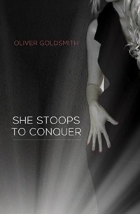 Oliver Goldsmith - She Stoops to Conquer