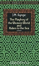 J. M. Synge - The Playboy of the Western World and Riders to the Sea