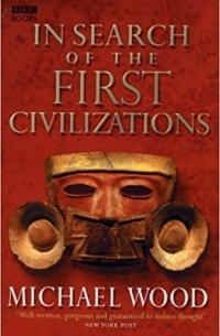Michael Wood - In Search of the First Civilizations