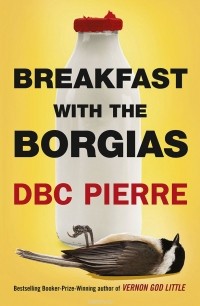 D.B.C. Pierre - Breakfast with the Borgias