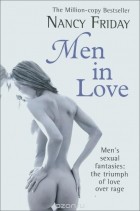 Нэнси Фрайдей - Men in Love: Men&#039;s Sexual Fantasies: The Triumph of Love Over Rage