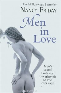 Нэнси Фрайдей - Men in Love: Men's Sexual Fantasies: The Triumph of Love Over Rage