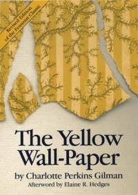 Charlotte Perkins Gilman - The Yellow Wallpaper