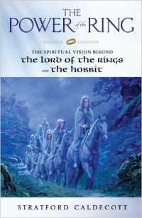 Stratford Caldecott - The Power of the Ring: The Spiritual Vision Behind the Lord of the Rings and The Hobbit