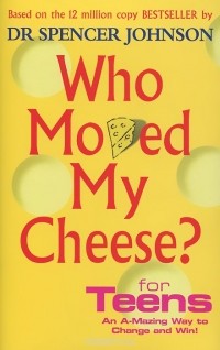 Спенсер Джонсон - Who Moved My Cheese? For Teens
