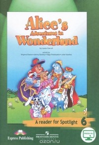 Льюис Кэрролл - Alice's Adventures in Wonderland: A Reader for Spotlight 6 / Алиса в стране чудес. 6 класс. Книга для чтения