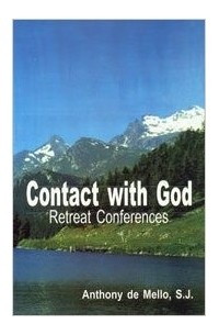 Энтони де Мелло - Contact with God: Retreat Conferences