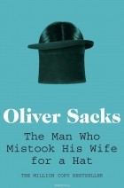 Oliver Wolf Sacks - The Man Who Mistook His Wife for a Hat