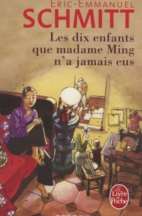 Éric-Emmanuel Schmitt - Les Dix enfants que madame Ming n'a jamais eus