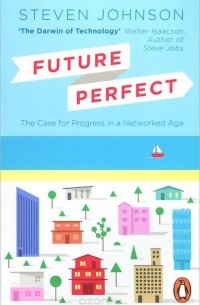 Стивен Джонсон - Future Perfect: The Case For Progress In A Networked Age