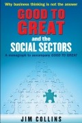 Джим Коллинз - Good to Great and the Social Sectors: A Monograph to Accompany Good to Great