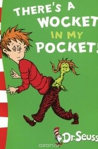 Теодор Сьюсс Гейсел - There's a Wocket in My Pocket!