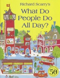 Ричард Скарри - What Do People Do All Day?