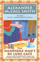 Александер Макколл-Смит - The Handsome Man&#039;s De Luxe Cafe
