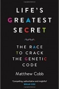 Мэтью Кобб - Life's Greatest Secret: The Race to Crack the Genetic Code