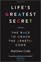 Мэтью Кобб - Life&#039;s Greatest Secret: The Race to Crack the Genetic Code