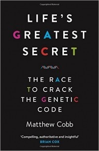 Мэтью Кобб - Life's Greatest Secret: The Race to Crack the Genetic Code