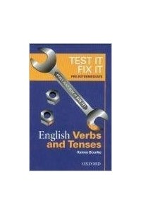 Кенна Бурк - Test it, Fix it: Pre-intermediate level: English Verbs and Tenses